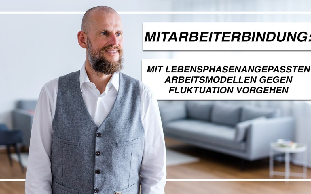 Mitarbeiterbindung: Mit lebensphasenangepassten Arbeitsmodellen der Fluktuation entgegenwirken