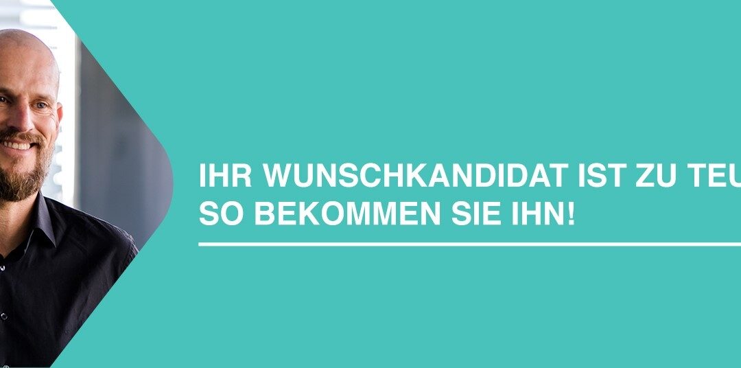 Recruiting Tipp:  Ihr Wunschkandidat ist zu teuer – so bekommen Sie ihn trotzdem!