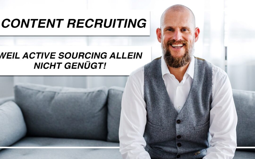 Content Recruiting – weil Active Sourcing allein nicht genügt!