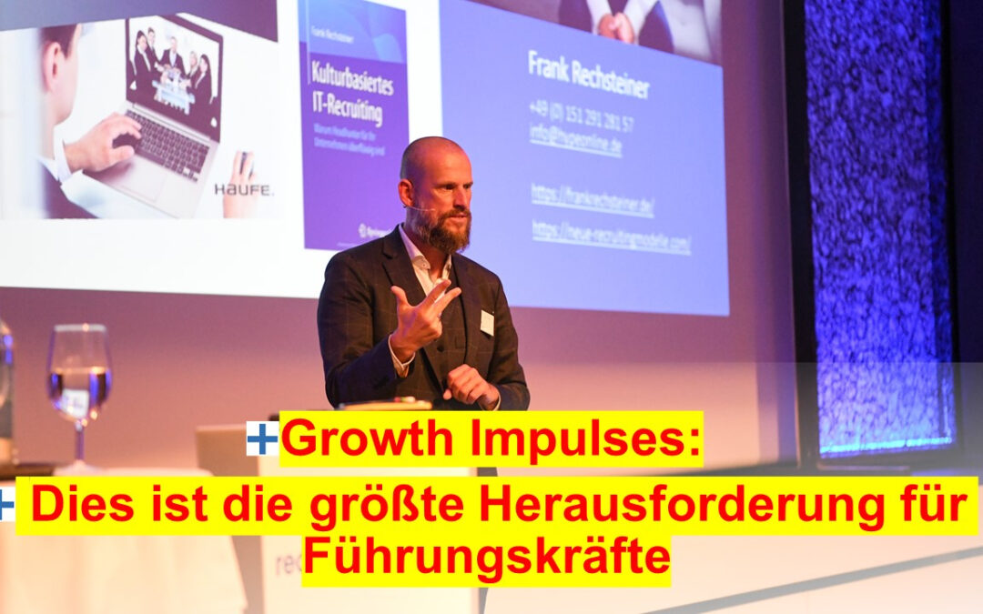 Growth Impulses: Dies ist die größte Herausforderung für Führungskräfte