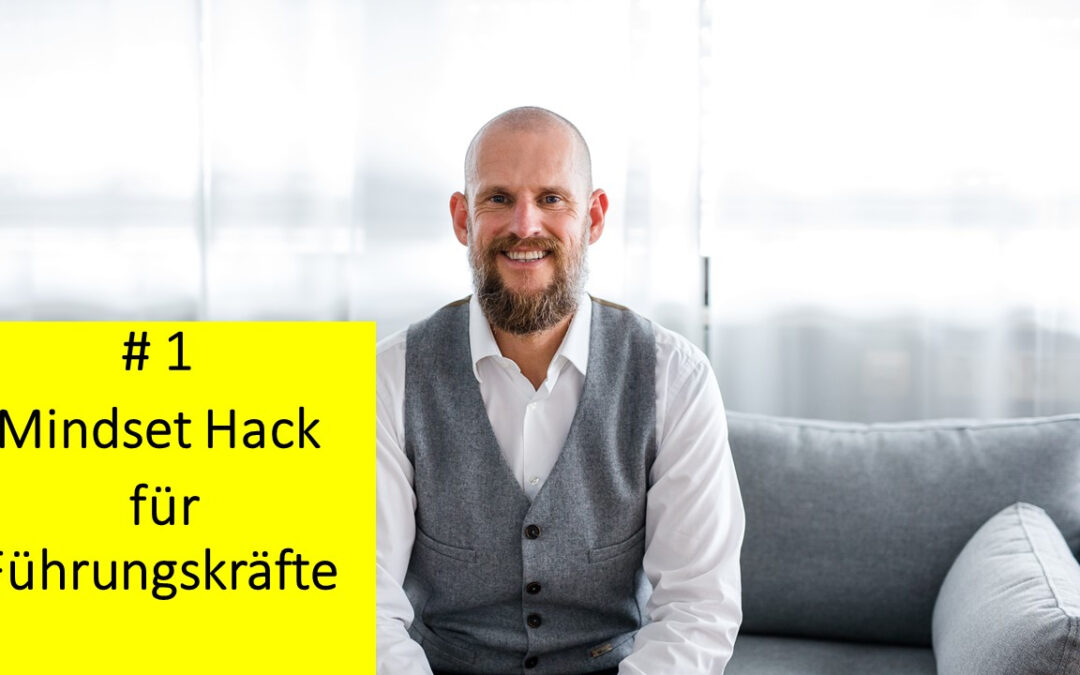 Mindset Hack #1 –  Für einen Mitarbeiter, der das Unternehmen weiterbringen kann, schaffe ich jederzeit eine passende Stelle