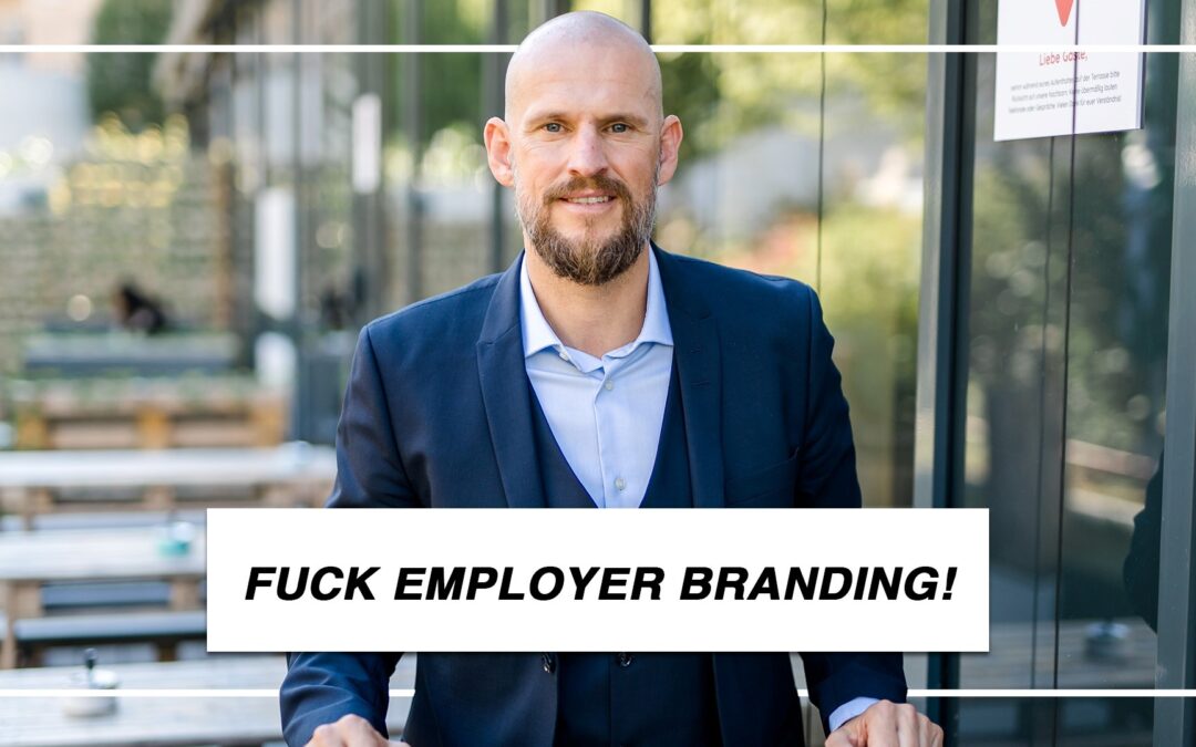 Fuck Employer Branding – Warum ein altes Auto mit neuer Lackierung immer noch ein altes Auto ist!