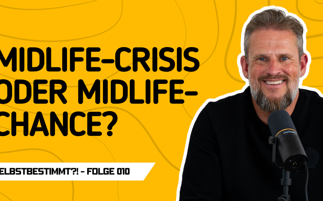 Persönliche Entwicklung in der Mitte des Lebens: Midlife-Crisis oder Midlife-Chance? Alles eine Sicht der Perspektive, oder?