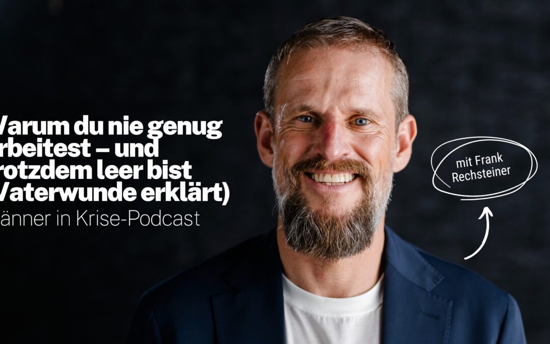 Warum du nie genug arbeitest – und trotzdem leer bist (Vaterwunde erklärt)