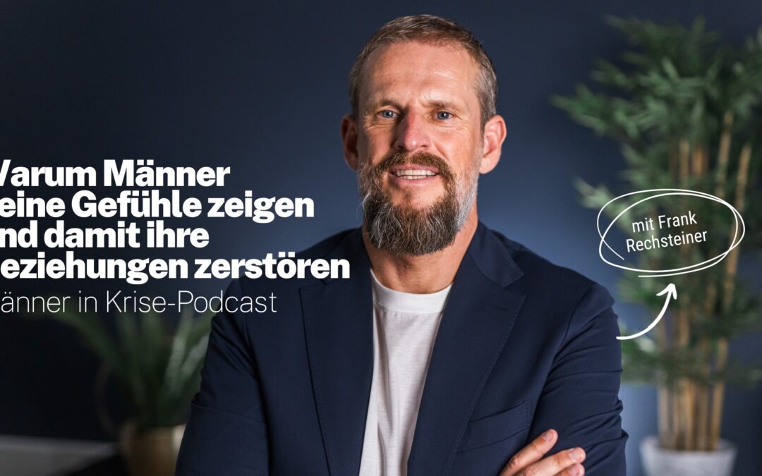 Warum Männer keine Gefühle zeigen – und damit ihre Beziehungen zerstören