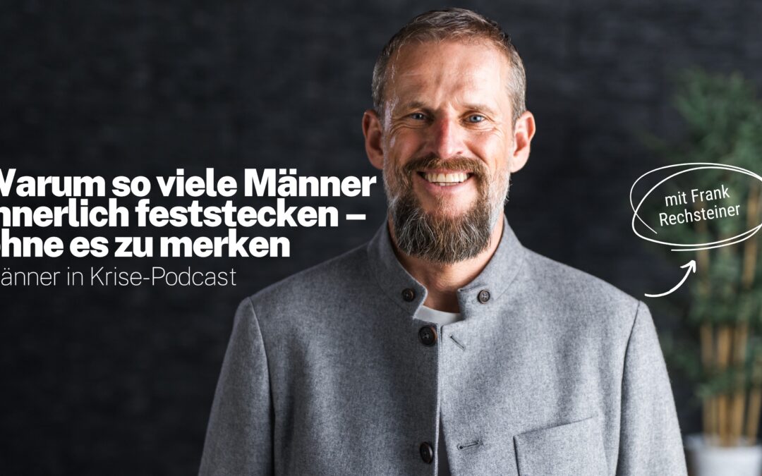 Warum so viele Männer innerlich feststecken, ohne es zu merken!
