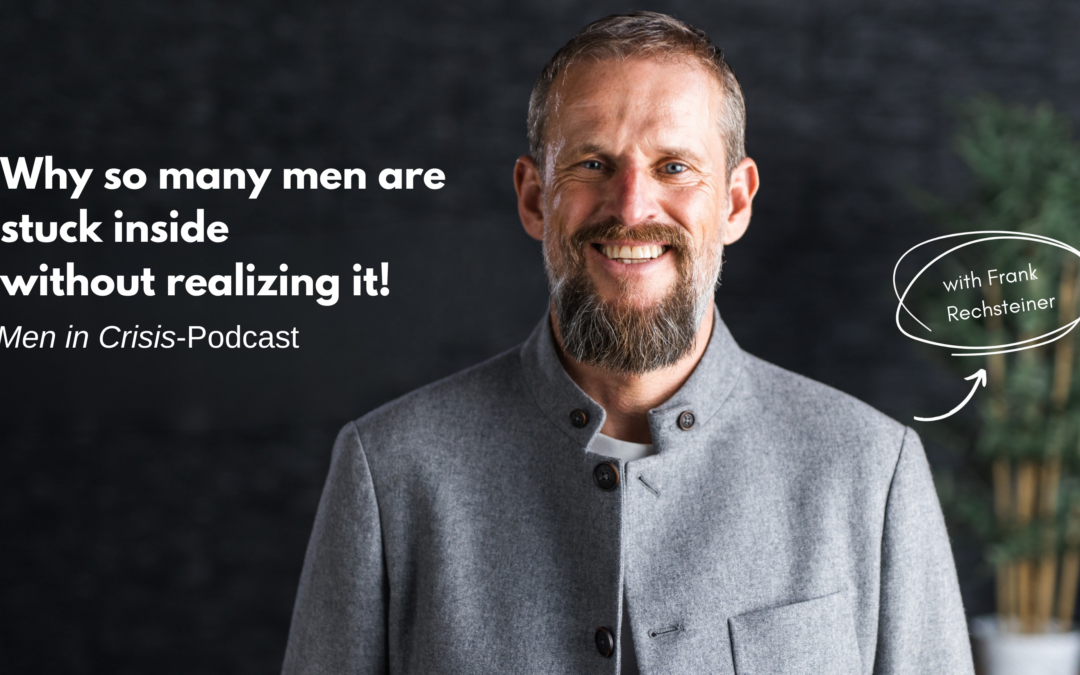 Why so many men are stuck inside without realizing it!