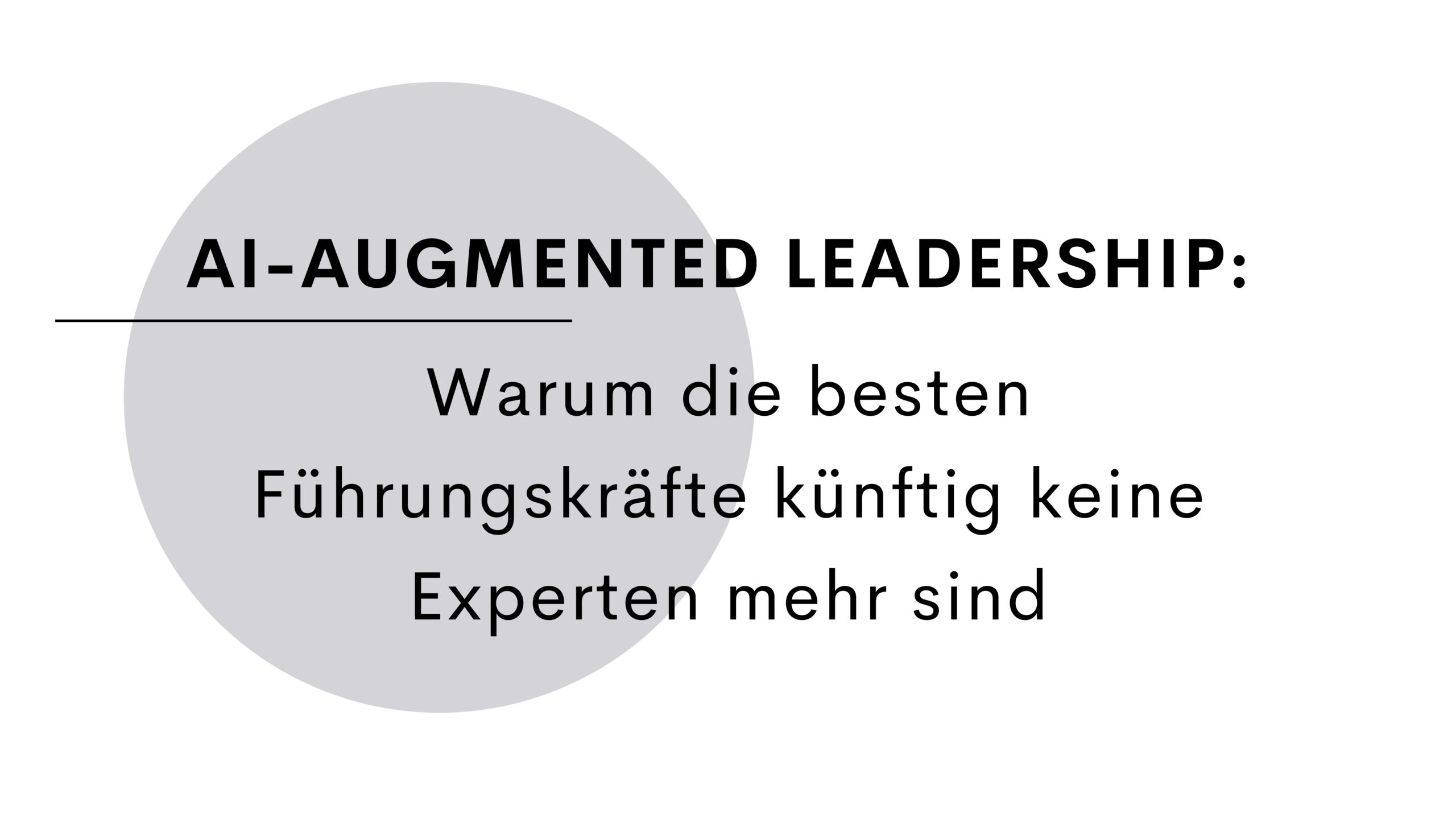 AI-Augmented Leadership: Warum die besten Führungskräfte künftig keine Experten mehr sind