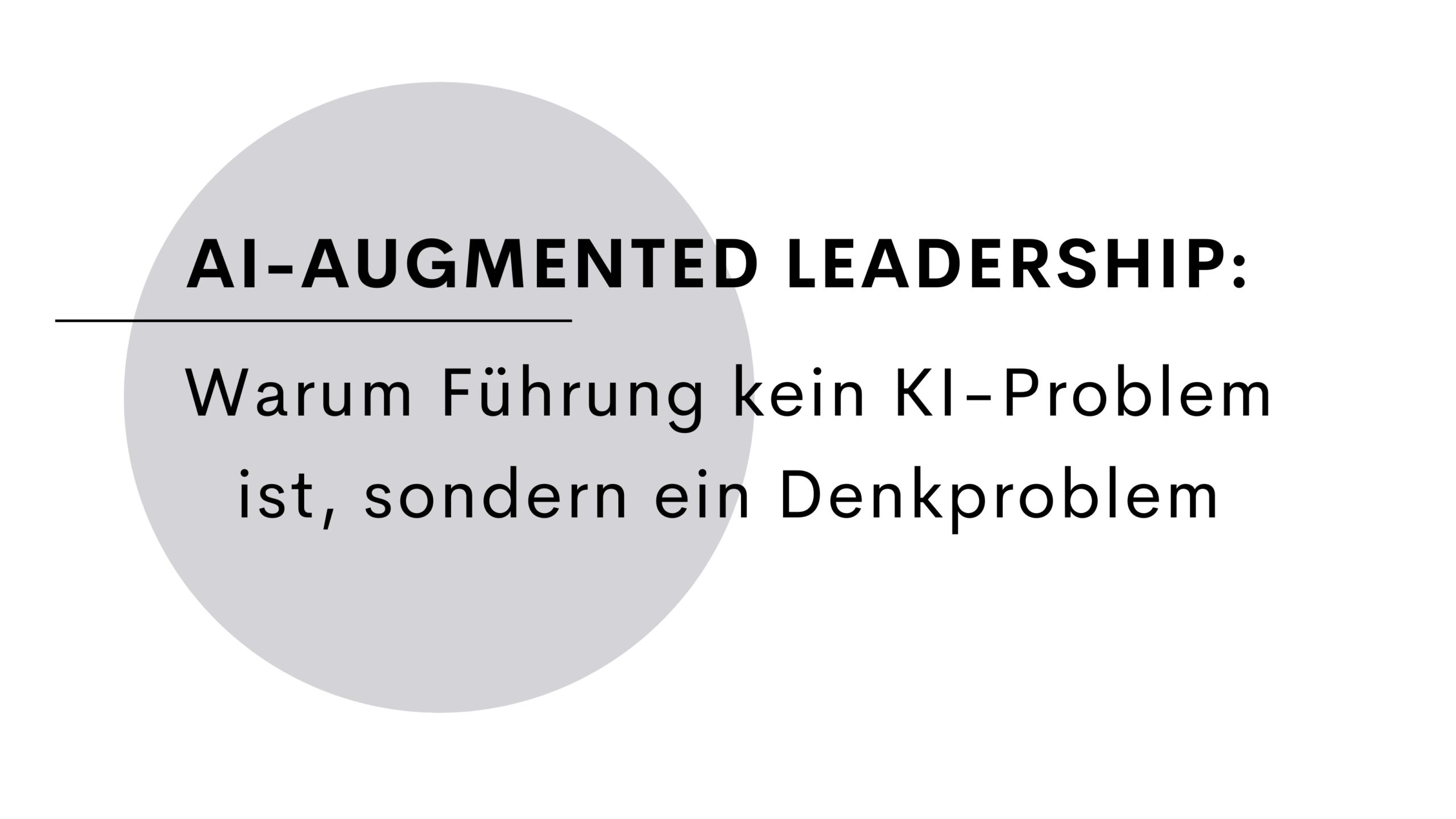 AI Augmented Leadership: Warum Führung kein KI-Problem ist, sondern ein Denkproblem