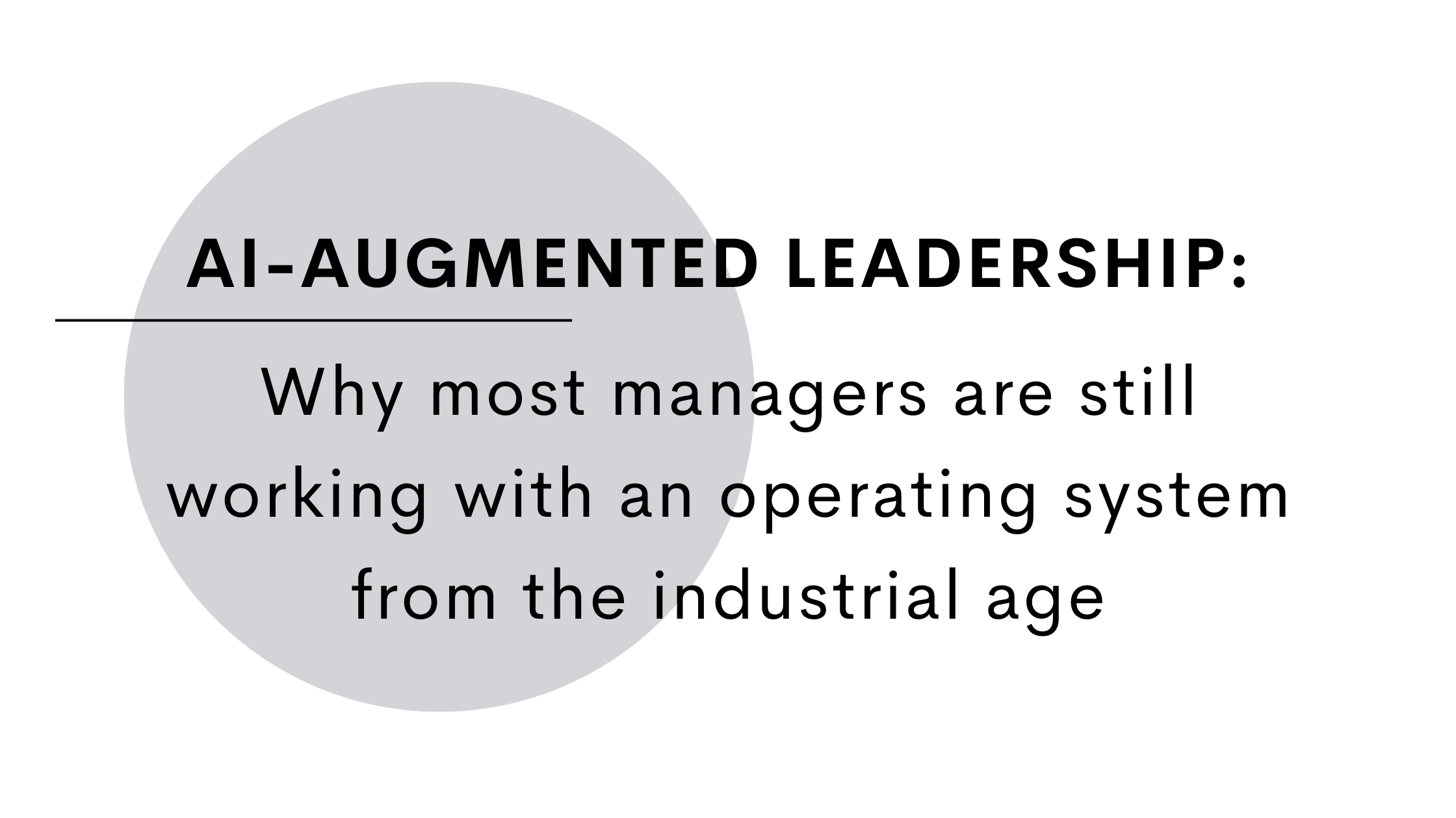 AI-Augmented Leadership: Why Most Leaders Are Still Operating on the Industrial Age’s Operating System