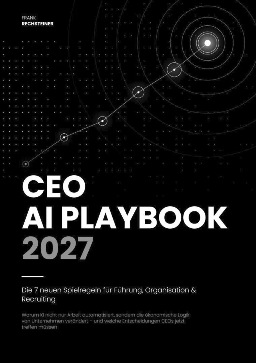 CEO AI Playbook 2027 – 7 Spielregeln für Führung, Organisation und Recruiting von Frank Rechsteiner